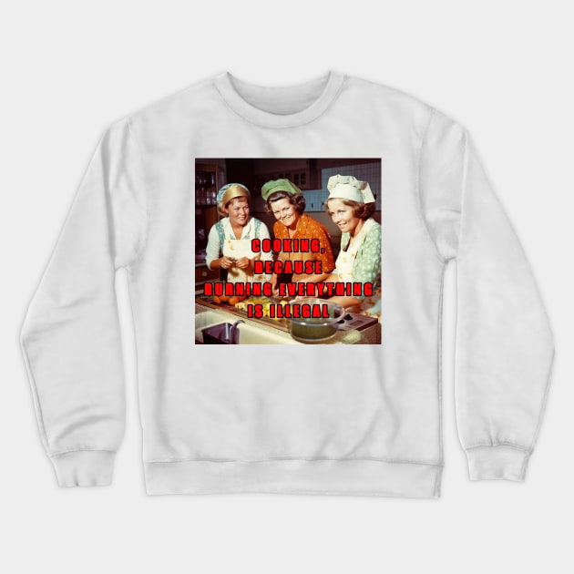 Cook or burn everything? Crewneck Sweatshirt by Imagier